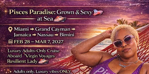 \u2728 Pisces Paradise: Grown & Sexy at Sea  \u2728