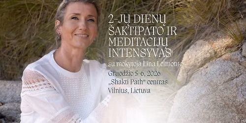 2-J\u0172 DIEN\u0172 \u0160AKTIPATO IR MEDITACIJ\u0172 INTENSYVAS su Lina Leimonte