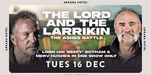 'The Lord & The Larrikin\u201d \u2013 The Ashes Battle' Lord Ian 'Beefy' Botham & Merv Hughes in One Show Only