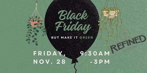 Black Friday - But Make It GREEN  At Refined\ud83e\udeb4\ud83c\udf35