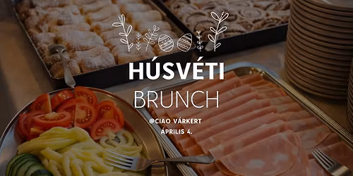 \ud83c\udf38 H\u00fasv\u00e9ti Sv\u00e9dasztalos Brunch @ Ciao V\u00e1rkert \ud83c\udf38