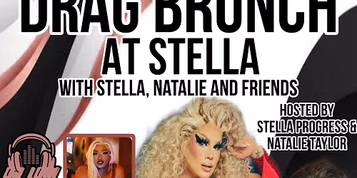 DRAG BRUNCH at Stella with Stella, Natalie and Friends