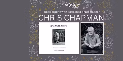 The Bookery Presents: Chris Chapman \/\/ Hallowed Earth - a Lifetime in Photography