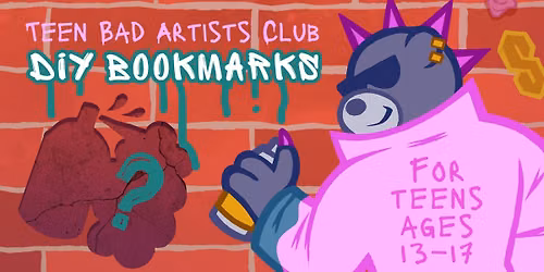 Teen Bad Artists Club | DIY Bookmarks (ages 13\u201317)