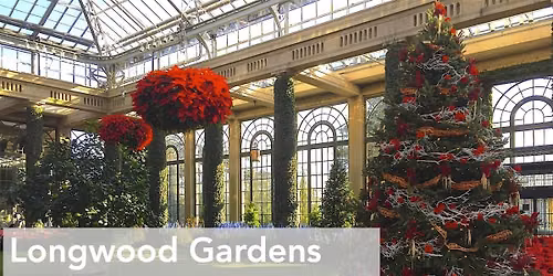Longwood Gardens  "A Cosmic Christmas"  Tour Transportation & Admission