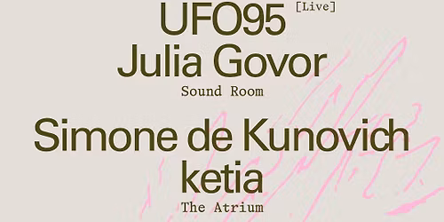 UFO 95 [Live] + Julia Govor \/ Simone de Kunovich + ketia \/ J.T. Donaldson