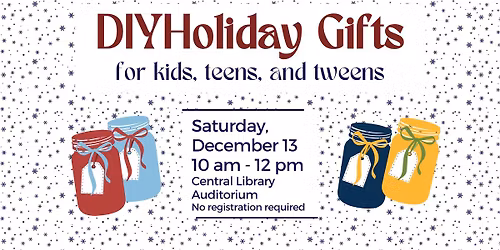 Do It Yourself Holiday Gifts: a Workshop for Kids, Tweens, and Teens