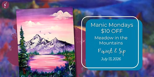 Manic Mondays $10 OFF! | Meadow in the Mountains | Paint & Sip | July 13