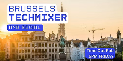 Brussels Tech Mixer and Social (Tech \/ AI \/ Data \/ IT) \u2728