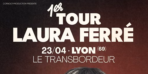 Laura Ferr\u00e9 - 1er Tour - Le Transbordeur \u00e0 Lyon (69) - 24\/11\/2026