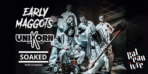 Early Maggots + UniKoRn + Soaked \u2022 Le Bateau ivre