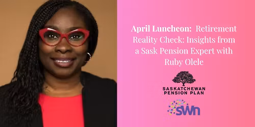 April Lunch Event - Retirement Reality Check: Insights from a Sask Pension Expert with Ruby Olele