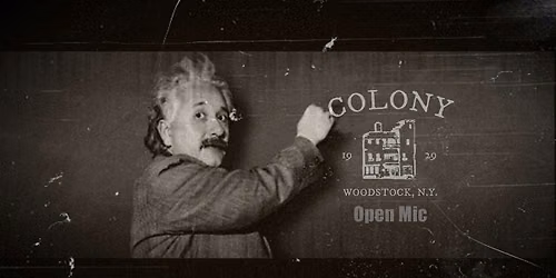 THE WORLD FAMOUS COLONY OPEN MIC!
