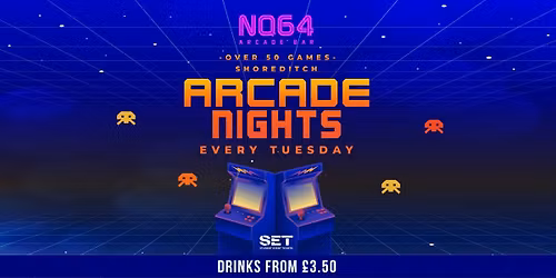 Arcade Nights @ NQ64 Shoreditch Tuesday 26th May