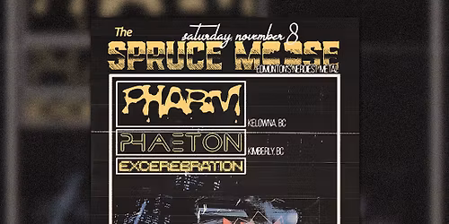 The Spruce Moose, Pharm, Phaeton, & Excerebration