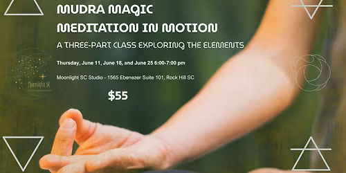 Mudra, Meditation, and Movement A Three-Part Class Exploring the Elements
