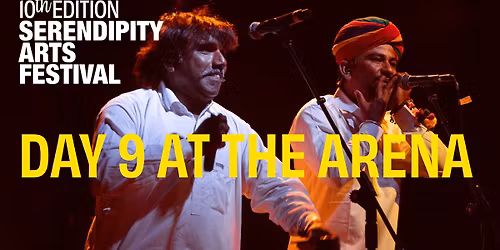 Day 9 at The Arena by Serendipity Arts Festival