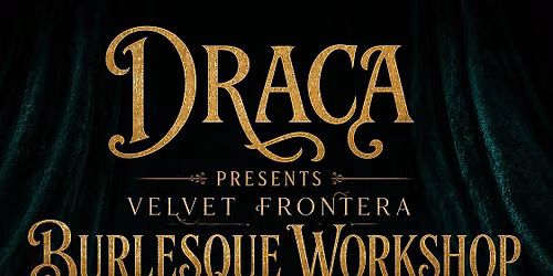 DRACA'S Velvet Frontera Burlesque Workshop