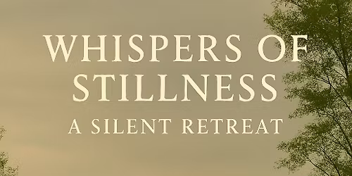 Whispers of Stillness - Silent Retreat