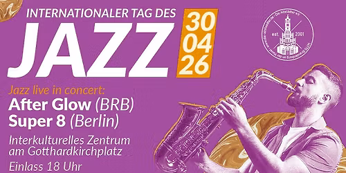 Internationaler Tag des Jazz \/ After Glow & Super 8