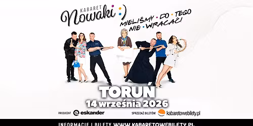 14.09.2026 \u2022 Toru\u0144 \u2022 Kabaret Nowaki \u2022 Mieli\u015bmy do tego nie wraca\u0107!
