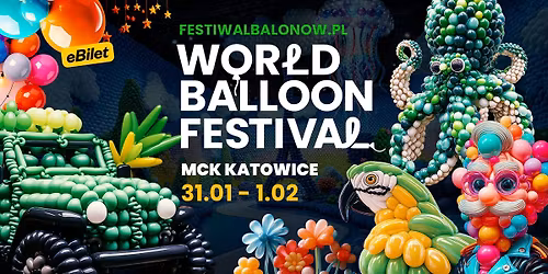 World Balloon Festival - Festiwal Balon\u00f3w - MCK Katowice