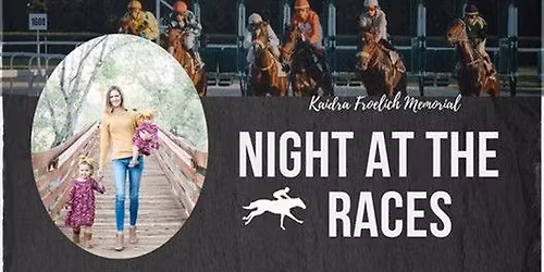 5th Annual Kaidra Froelich Memorial Night at the Races
