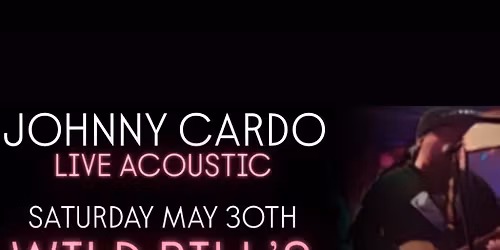 JOHNNY CARDO LIVE ACOUSTIC - WILD BILL\u2019S 5\/30\/26