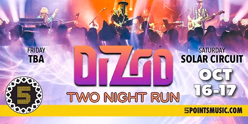 Dizgo - 2-Night Run w. TBA (FRI); Solar Circuit (SAT)