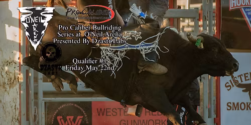 Pro Caliber Bull Riding Series At O\u2019Neil Arena Presented By Dzastr Labs Qualifier #1