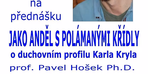 Jako and\u011bl s pol\u00e1man\u00fdmi k\u0159\u00eddly. O duchovn\u00edm profilu Karla Kryla p\u0159edn\u00e1\u0161\u00ed prof. Pavel Ho\u0161ek