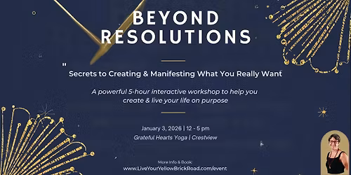 Beyond Resolutions: Create & Manifest What You Really Want