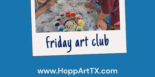 Friday Art Club HoppArt Mini Art Camp Floresville / Adkins / LaVernia