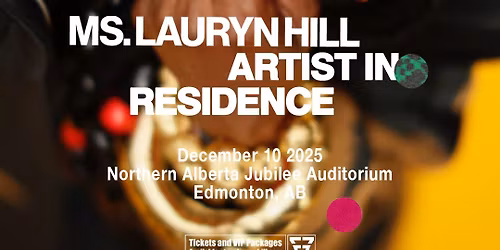 Ms. Lauryn Hill: Artist In Residence at Southern Alberta Jubilee Auditorium