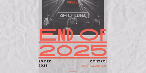 om la lun\u0103 \u2502 End of 2025 \u2500\u2500 Control, 20 decembrie