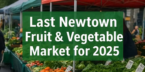 Last Newtown Fruit and Vegetable Market for 2025