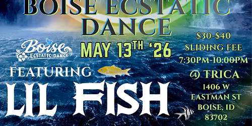 Boise Ecstatic Dance - Featuring: LIL FISH !!