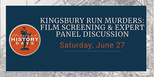 Kingsbury Run Murders: Film Screening & Expert Panel Discussion