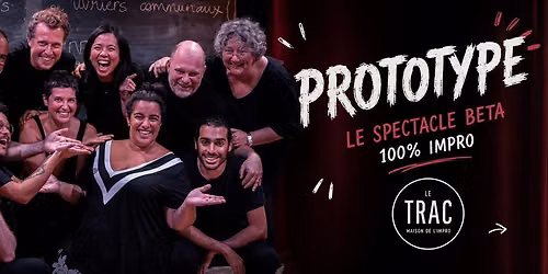 "PROTOTYPE" \u2013 Le Spectacle Beta, Cr\u00e9\u00e9 en 4 soir\u00e9es, 100% Impro \ud83d\udd25