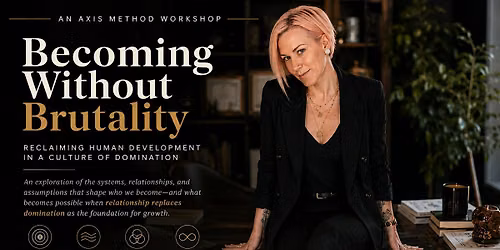 Becoming Without Brutality: An Introduction to the AXIS Method