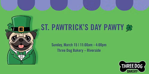 \ud83c\udf40 St. Pawtrick\u2019s Day Pawty at Three Dog Bakery \u2013 Riverside! \ud83c\udf40