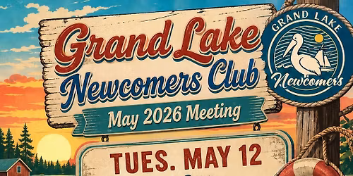 Grand Lake Newcomers April 2026 Meeting - Guest Speaker - Dana Able - Wolf Creek Event Center 