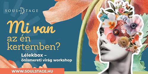 Mi van az \u00e9n kertemben? L\u00e9lekbox \u2013 \u00f6nismereti vir\u00e1g workshop