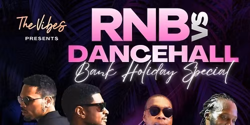 THE VIBES - RNB vs DANCEHALL - BANK HOLIDAY SUNDAY 24 MAY @ 1932 SOUTHAMPTON
