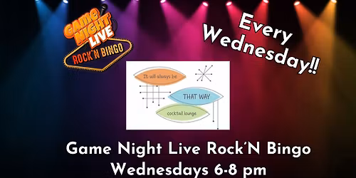 Game Night Live Rock'N Bingo is at It Will Always Be That Way Lounge!!!