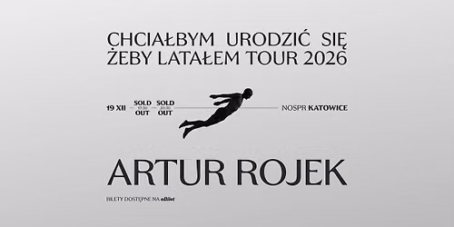 Artur Rojek - Katowice - Chcia\u0142bym urodzi\u0107 si\u0119 \u017ceby lata\u0142em Tour 2026