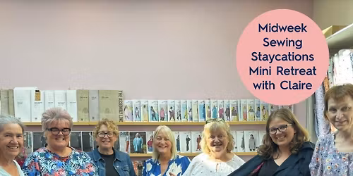 Sewing Staycation- Midweek Mini Retreat with Claire Heath at g&g