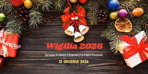 Wigilia2026 w dobrym towarzystwie 12.12.2026 - Integracja Grupy DOBRE TOWARZYSTWO Pozna\u0144