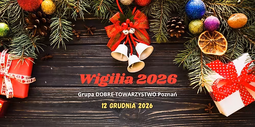 Wigilia2026 w dobrym towarzystwie 12.12.2026 - Integracja Grupy DOBRE TOWARZYSTWO Pozna\u0144