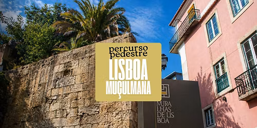 \ud83d\udce2 Percurso Pedestre: Lisboa Mu\u00e7ulmana (10.\u00aa Edi\u00e7\u00e3o)